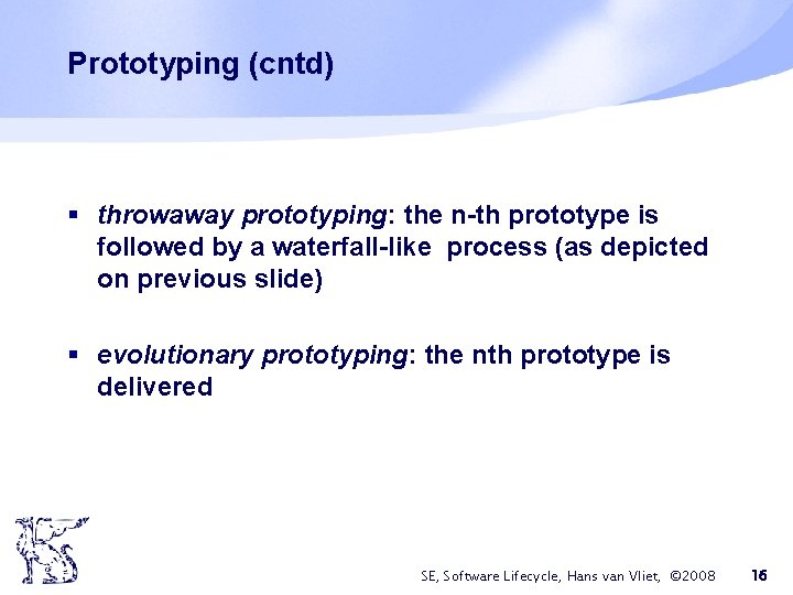 Prototyping (cntd) § throwaway prototyping: the n-th prototype is followed by a waterfall-like process