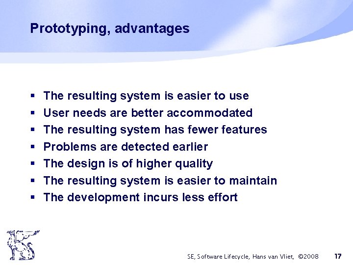 Prototyping, advantages § § § § The resulting system is easier to use User