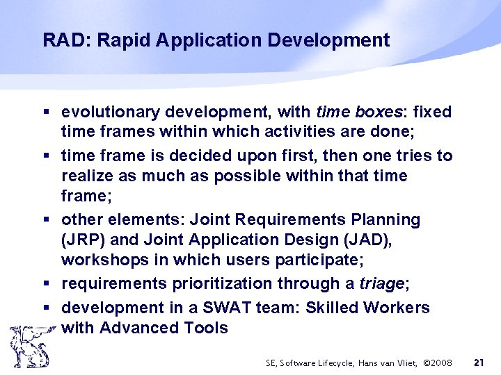 RAD: Rapid Application Development § evolutionary development, with time boxes: fixed time frames within