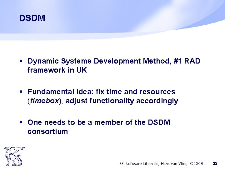 DSDM § Dynamic Systems Development Method, #1 RAD framework in UK § Fundamental idea: