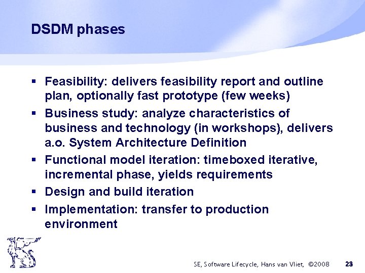 DSDM phases § Feasibility: delivers feasibility report and outline plan, optionally fast prototype (few
