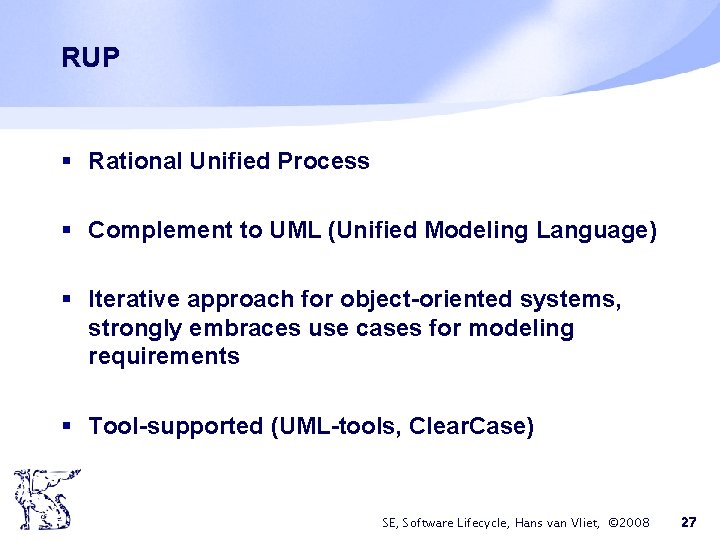 RUP § Rational Unified Process § Complement to UML (Unified Modeling Language) § Iterative