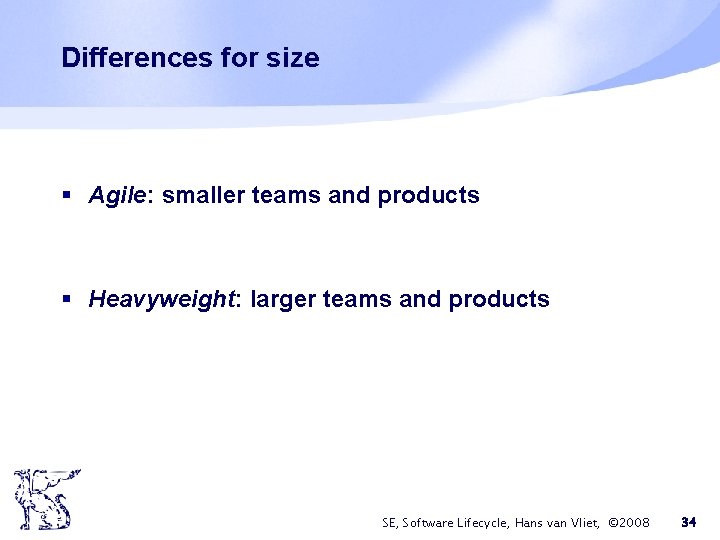 Differences for size § Agile: smaller teams and products § Heavyweight: larger teams and