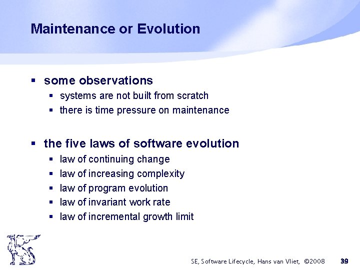 Maintenance or Evolution § some observations § systems are not built from scratch §