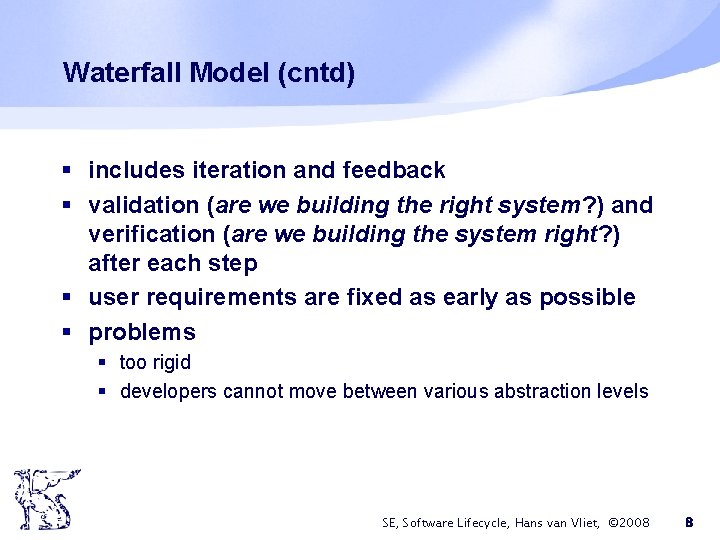 Waterfall Model (cntd) § includes iteration and feedback § validation (are we building the