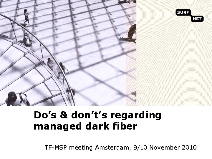 Do’s & don’t’s regarding managed dark fiber TF-MSP meeting Amsterdam, 9/10 November 2010 
