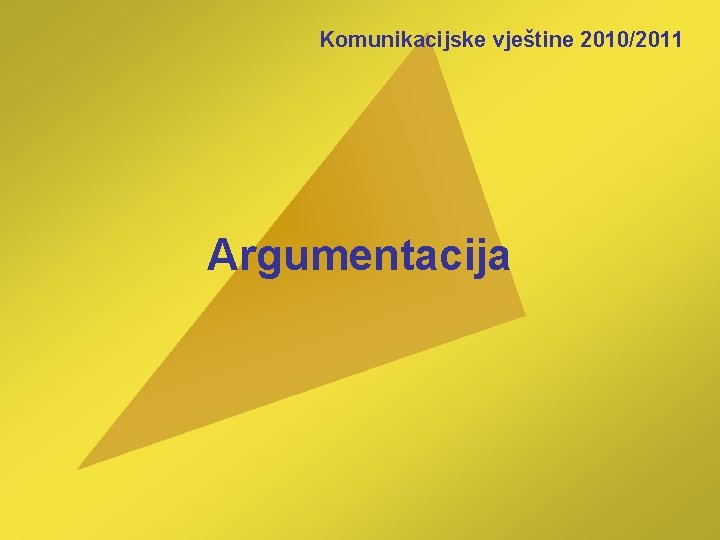 Komunikacijske vještine 2010/2011 Argumentacija 