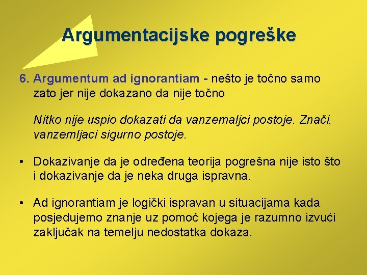 Argumentacijske pogreške 6. Argumentum ad ignorantiam - nešto je točno samo zato jer nije