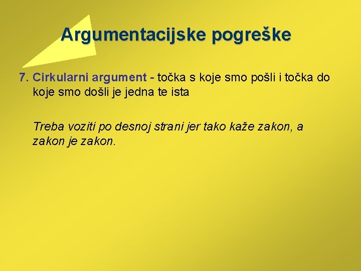 Argumentacijske pogreške 7. Cirkularni argument - točka s koje smo pošli i točka do