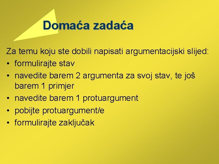  Domaća zadaća Za temu koju ste dobili napisati argumentacijski slijed: • formulirajte stav