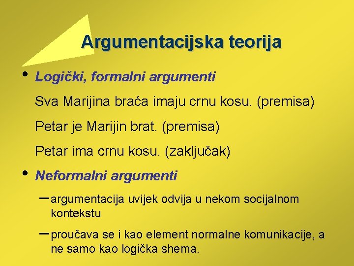  Argumentacijska teorija • Logički, formalni argumenti Sva Marijina braća imaju crnu kosu. (premisa)