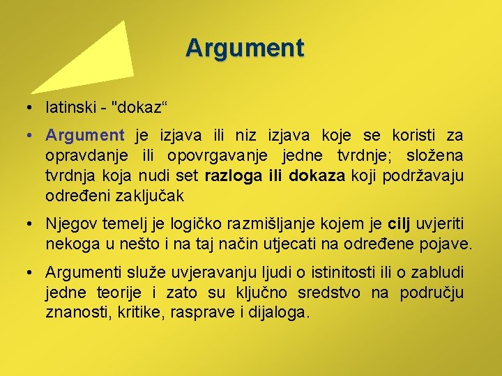 Argument • latinski - "dokaz“ • Argument je izjava ili niz izjava koje se