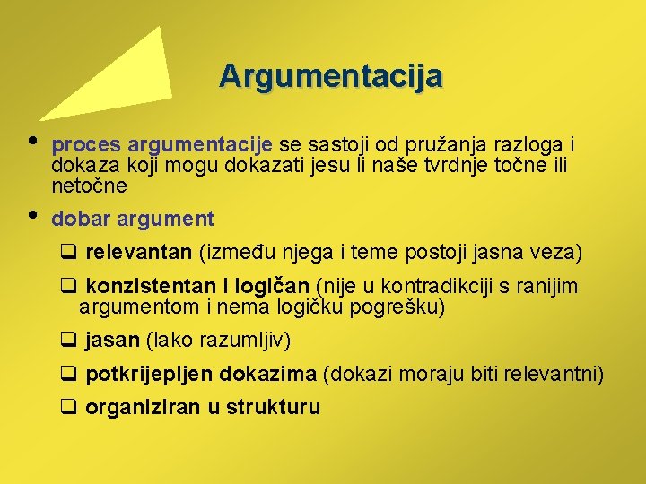  Argumentacija • • proces argumentacije se sastoji od pružanja razloga i dokaza koji