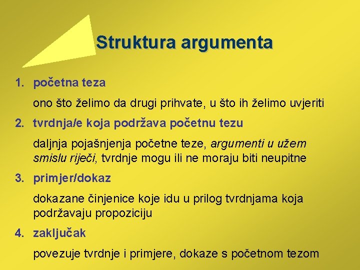  Struktura argumenta 1. početna teza ono što želimo da drugi prihvate, u što