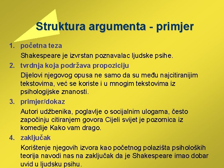  Struktura argumenta - primjer 1. početna teza Shakespeare je izvrstan poznavalac ljudske psihe.