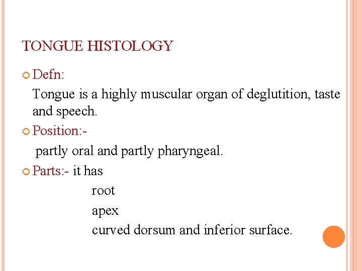 TONGUE HISTOLOGY Defn: Tongue is a highly muscular organ of deglutition, taste and speech.
