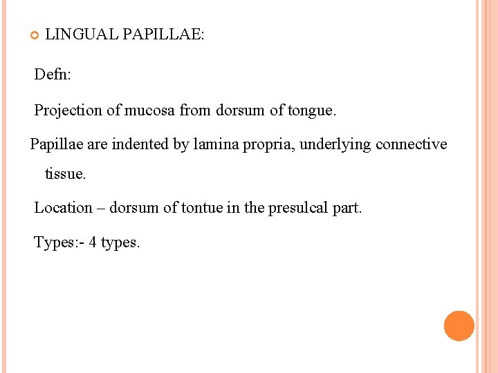  LINGUAL PAPILLAE: Defn: Projection of mucosa from dorsum of tongue. Papillae are indented