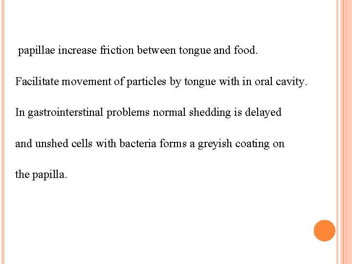 papillae increase friction between tongue and food. Facilitate movement of particles by tongue with