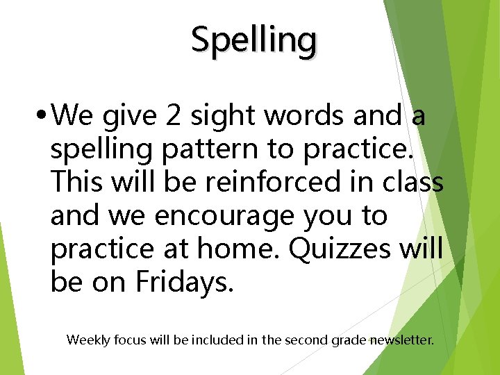 Spelling • We give 2 sight words and a spelling pattern to practice. This