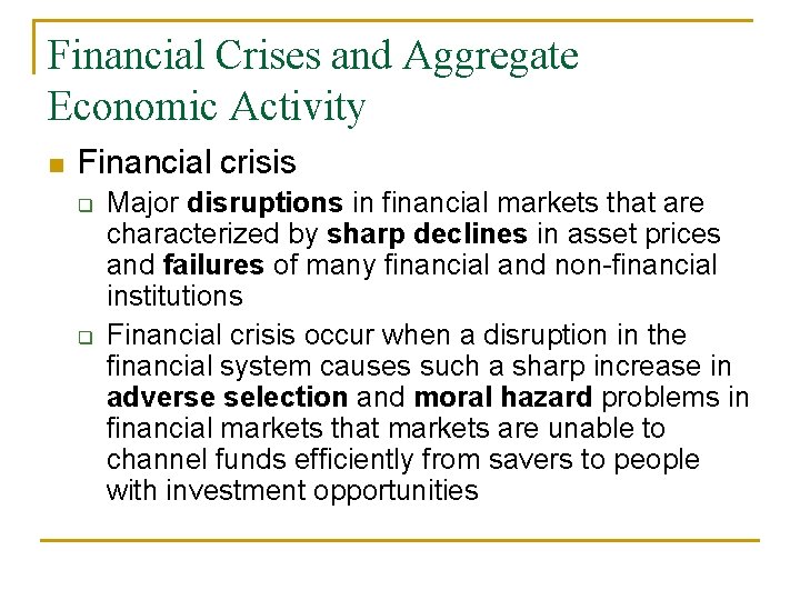 Financial Crises and Aggregate Economic Activity n Financial crisis q q Major disruptions in