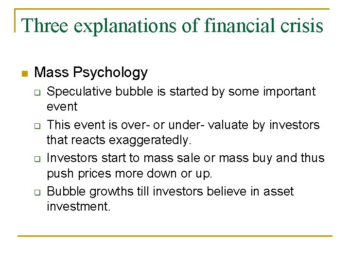 Three explanations of financial crisis n Mass Psychology q q Speculative bubble is started