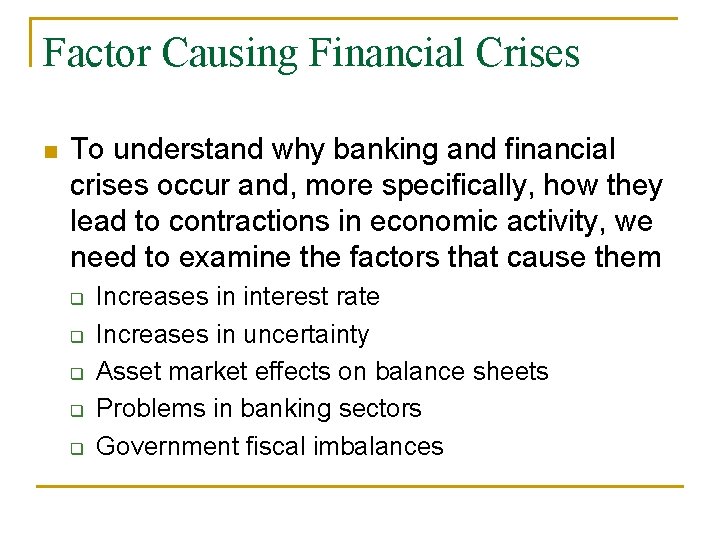 Factor Causing Financial Crises n To understand why banking and financial crises occur and,