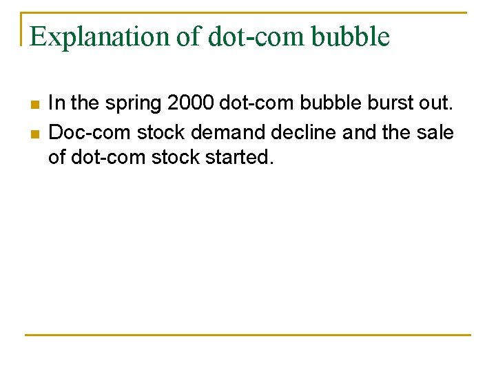 Explanation of dot-com bubble n n In the spring 2000 dot-com bubble burst out.