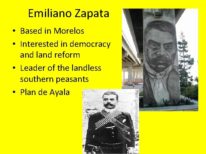 Emiliano Zapata • Based in Morelos • Interested in democracy and land reform •