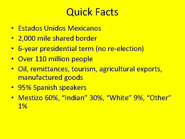 Quick Facts Estados Unidos Mexicanos 2, 000 mile shared border 6 -year presidential term