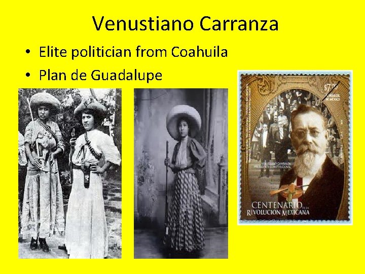 Venustiano Carranza • Elite politician from Coahuila • Plan de Guadalupe 