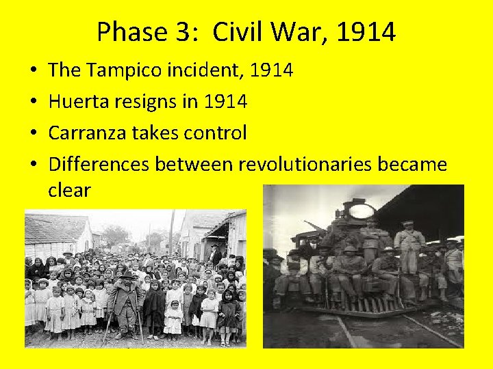 Phase 3: Civil War, 1914 • • The Tampico incident, 1914 Huerta resigns in