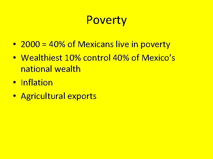 Poverty • 2000 = 40% of Mexicans live in poverty • Wealthiest 10% control