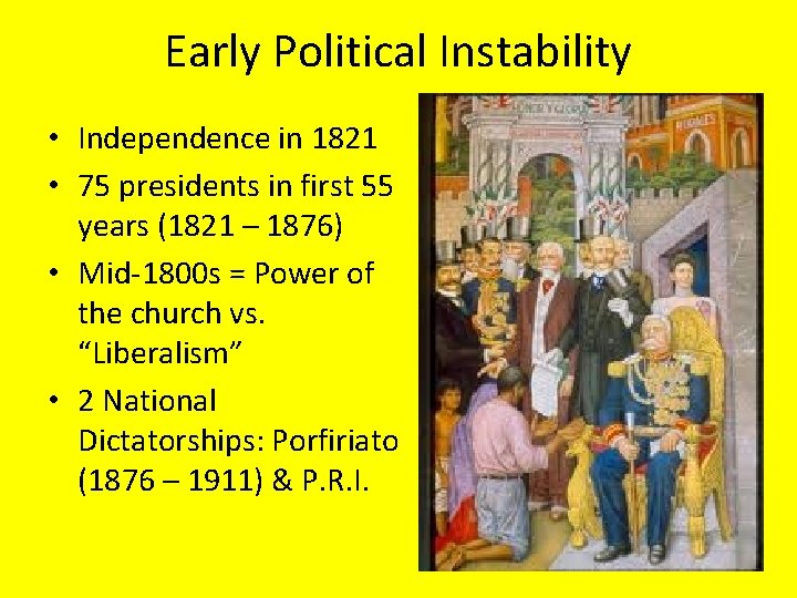 Early Political Instability • Independence in 1821 • 75 presidents in first 55 years