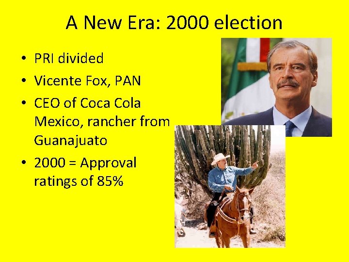 A New Era: 2000 election • PRI divided • Vicente Fox, PAN • CEO