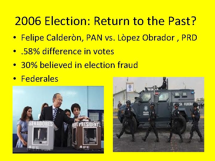 2006 Election: Return to the Past? • • Felipe Calderòn, PAN vs. Lòpez Obrador