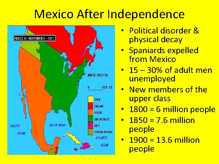 Mexico After Independence • Political disorder & physical decay • Spaniards expelled from Mexico