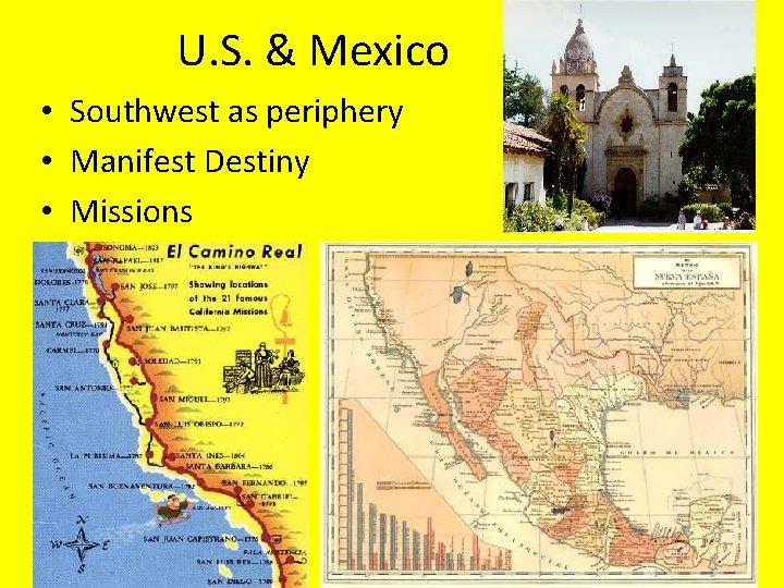 U. S. & Mexico • Southwest as periphery • Manifest Destiny • Missions 