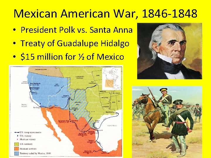 Mexican American War, 1846 -1848 • President Polk vs. Santa Anna • Treaty of