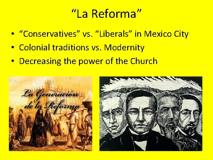 “La Reforma” • “Conservatives” vs. “Liberals” in Mexico City • Colonial traditions vs. Modernity