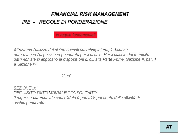 FINANCIAL RISK MANAGEMENT IRB - REGOLE DI PONDERAZIONE le regole fondamentali Attraverso l’utilizzo dei