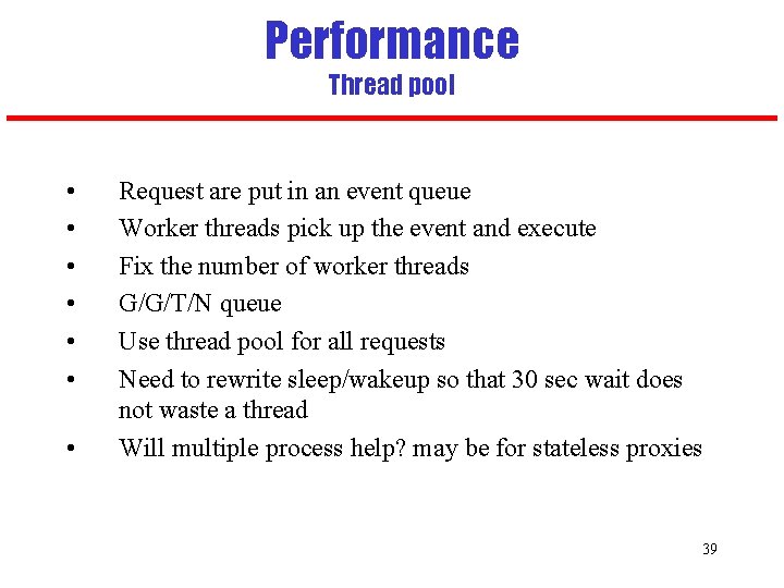 Performance Thread pool • • Request are put in an event queue Worker threads