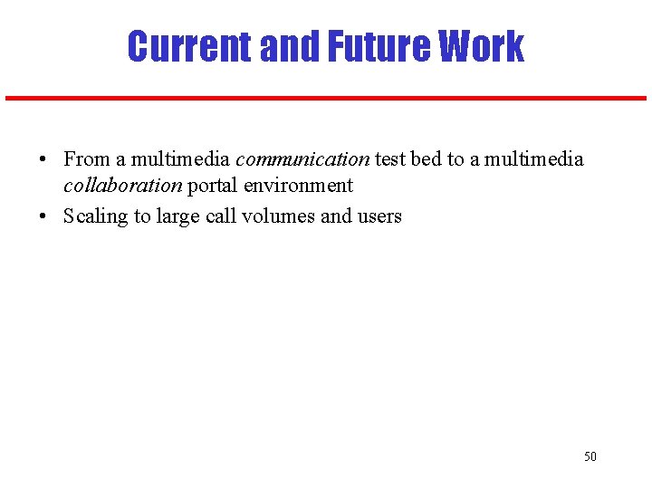 Current and Future Work • From a multimedia communication test bed to a multimedia