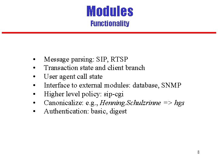 Modules Functionality • • Message parsing: SIP, RTSP Transaction state and client branch User
