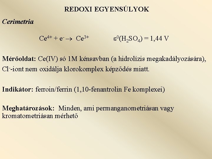 REDOXI EGYENSÚLYOK Cerimetria Ce 4+ + e- Ce 3+ 0(H 2 SO 4) =