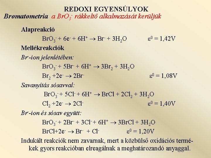 REDOXI EGYENSÚLYOK Bromatometria a Br. O 3 - rákkeltő alkalmazását kerüljük Alapreakció Br. O