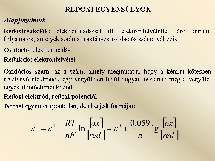 REDOXI EGYENSÚLYOK Alapfogalmak Redoxireakciók: elektronleadással ill. elektronfelvétellel járó kémiai folyamatok, amelyek során a reaktánsok