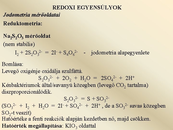 REDOXI EGYENSÚLYOK Jodometria mérőoldatai Reduktometria: Na 2 S 2 O 3 mérőoldat (nem stabilis)