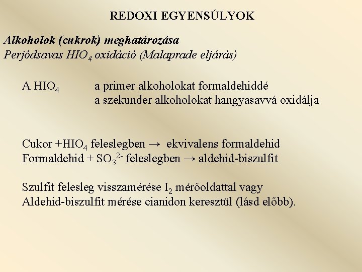 REDOXI EGYENSÚLYOK Alkoholok (cukrok) meghatározása Perjódsavas HIO 4 oxidáció (Malaprade eljárás) A HIO 4