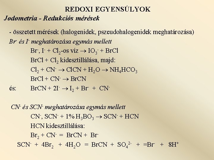 REDOXI EGYENSÚLYOK Jodometria - Redukciós mérések - összetett mérések (halogenidek, pszeudohalogenidek meghatározása) Br- és