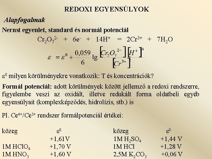 REDOXI EGYENSÚLYOK Alapfogalmak Nernst egyenlet, standard és normál potenciál Cr 2 O 72 -